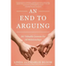 An End to Arguing: 101 Valuable Lessons for All Relationships