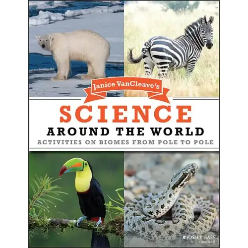 Janice VanCleave's Science Around the World: Activities on Biomes from Pole to Pole