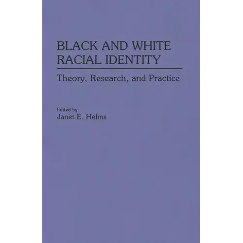 Black and White Racial Identity: Theory, Research, and Practice