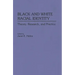Black and White Racial Identity: Theory, Research, and Practice