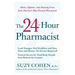 The 24-Hour Pharmacist: Advice, Options, and Amazing Cures from America's Most Trusted Pharmacist