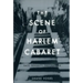 The Scene of Harlem Cabaret: Race, Sexuality, Performance