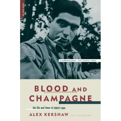 Blood and Champagne: The Life and Times of Robert Capa