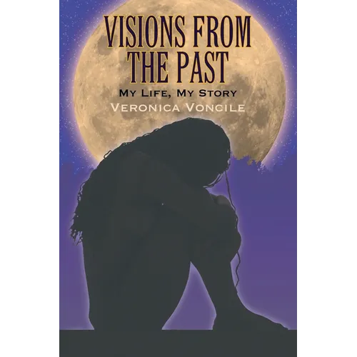 Visions from the Past: My Life, My Story