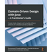 Domain-Driven Design with Java - A Practitioner's Guide: Create simple, elegant, and valuable software solutions for complex business problems