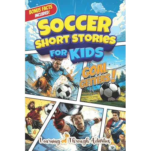 Soccer Short Stories For Kids: Inspirational Tales of Triumph From Soccer History To Motivate Young Aspiring Champions Reaching for the Stars!