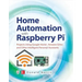 Home Automation with Raspberry Pi: Projects Using Google Home, Amazon Echo, and Other Intelligent Personal Assistants