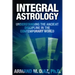 Integral Astrology: Understanding the Ancient Discipline in the Contemporary World