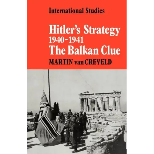 Hitler's Strategy 1940 1941: The Balkan Clue