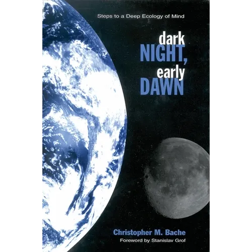 Dark Night, Early Dawn: Steps to a Deep Ecology of Mind