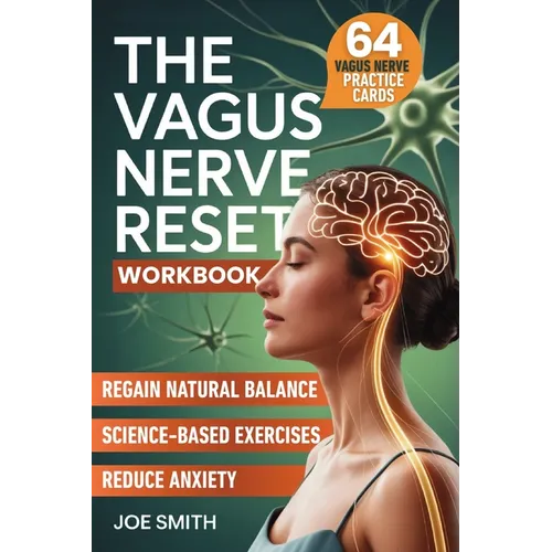The Vagus Nerve Reset: A 7-Day Solution to Activate Your Healing System, Reduce Anxiety, and Regain Natural Balance Through Easy, Science-Based Exerci