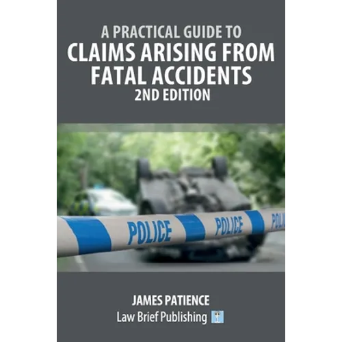 A Practical Guide to Claims Arising from Fatal Accidents - 2nd Edition