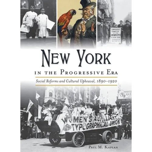New York in the Progressive Era: Social Reforms and Cultural Upheaval 1890-1920