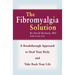 The Fibromyalgia Solution: A Breakthrough Approach to Heal Your Body and Take Back Your Life