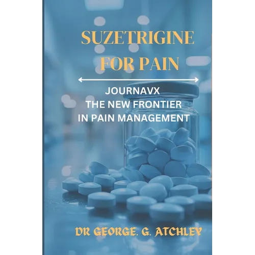 Suzetrigine for pain: Journavx the New Frontier in Pain Management