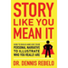 Story Like You Mean It: How to Build and Use Your Personal Narrative to Illustrate Who You Really Are