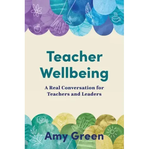 Teacher Wellbeing: A Real Conversation for Teachers and Leaders