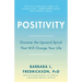 Positivity: Top-Notch Research Reveals the 3-To-1 Ratio That Will Change Your Life