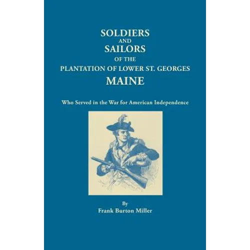 Soldiers and Sailors of the Plantation of Lower St. Georges, Maine, Who Served in the War for American Independence