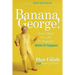 Banana George!: Don't Wait for Life to Happen Make It Happen