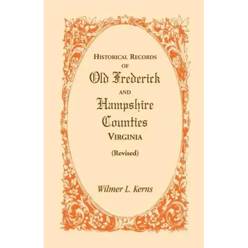 Historical Records of Old Frederick and Hampshire Counties, Virginia (Revised)
