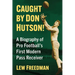 Caught by Don Hutson!: A Biography of Pro Football's First Modern Receiver