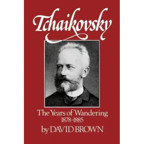 Tchaikovsky: The Years of Wandering 1878-1885