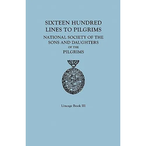 Sixteen Hundred Lines to Pilgrims. Lineage Book III, National Society of the Sons and Daughters of the Pilgrims [Originally Published in 1982]
