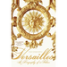 Versailles: A Biography of a Palace