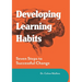 Developing Learning Habits: Seven Steps to Successful Change
