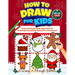 How To Draw For Kids - Christmas Edition: A Fun And Easy Step By Step Approach To Drawing Everything Related To Christmas!