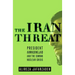 The Iran Threat: President Ahmadinejad and the Coming Nuclear Crisis