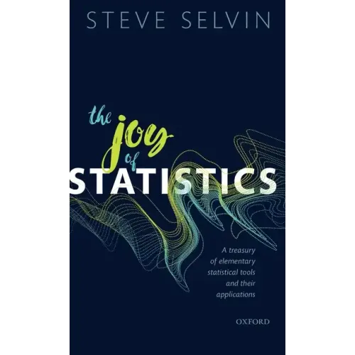 Joy of Statistics: A Treasury of Elementary Statistical Tools and Their Applications