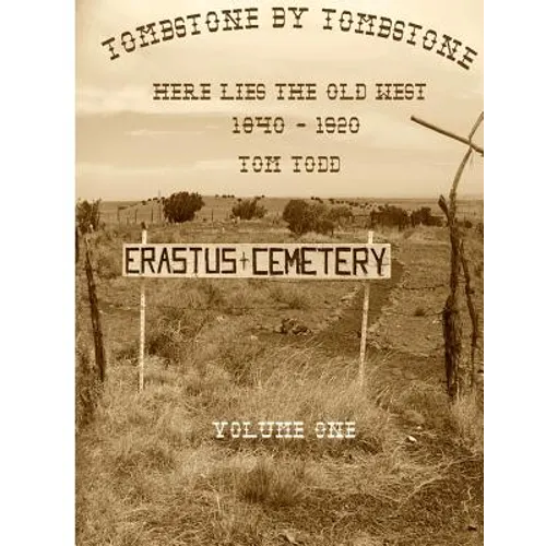 Tombstone By Tombstone: Here Lies the Old West