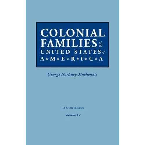 Colonial Families of the United States of America. in Seven Volumes. Volume IV