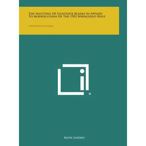 The Inletting of Gunstock Blanks as Applied to Modifications of the 1903 Springfield Rifle: Firearm Design and Assembly