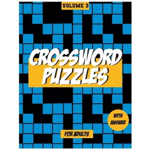 Crossword Puzzles For Adults, Volume 3: Medium to High - Level Puzzles That Entertain and Challenge