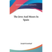 The Jews And Moors In Spain
