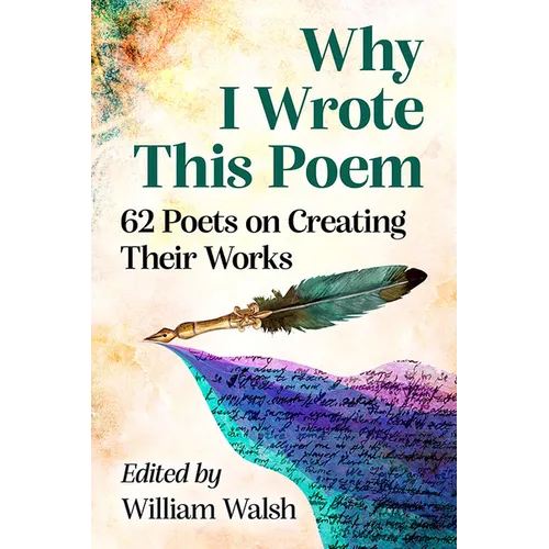 Why I Wrote This Poem: 62 Poets on Creating Their Works