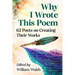 Why I Wrote This Poem: 62 Poets on Creating Their Works