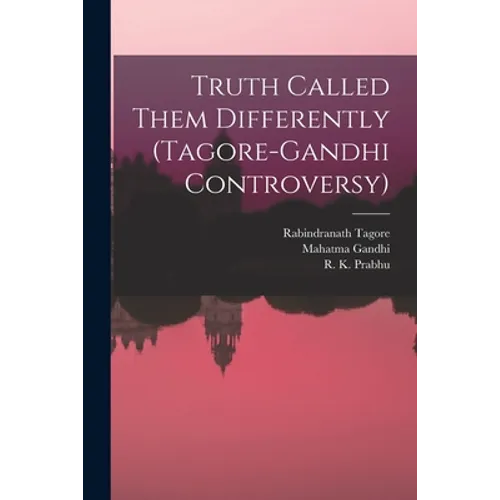 Truth Called Them Differently (Tagore-Gandhi Controversy)