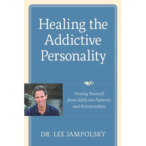 Healing the Addictive Personality: Freeing Yourself from Addictive Patterns and Relationships