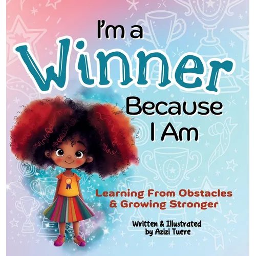 I'm a Winner Because I Am: Learning From Obstacles & Growing Stronger