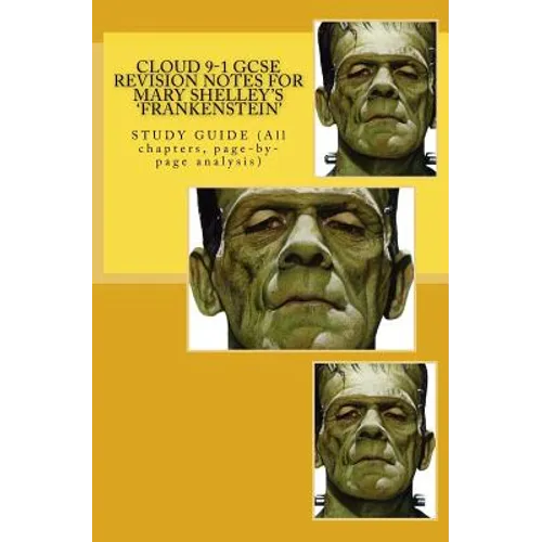 Cloud 9-1 GCSE REVISION NOTES FOR MARY SHELLEY'S 'FRANKENSTEIN': STUDY GUIDE (All chapters, page-by-page analysis)