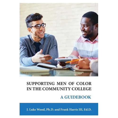 Supporting Men of Color In The Community College: A Guidebook