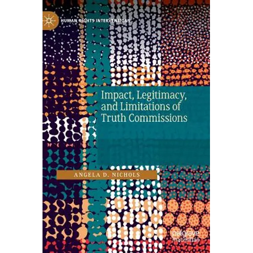 Impact, Legitimacy, and Limitations of Truth Commissions
