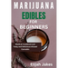 Marijuana Edible For Beginners: Medical cookbook and tasty and delicious infused cannabis