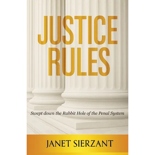 Justice Rules: Swept Down the Rabbit Hole of the Penal System