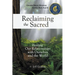 Reclaiming the Sacred: Healing Our Relationships with Ourselves and the World