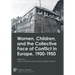 Women, Children, and the Collective Face of Conflict in Europe, 1900-1950